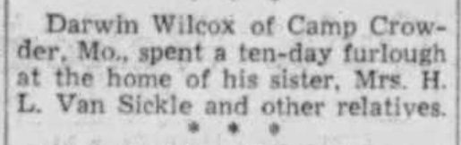 Clipping: Darwin Wilcox of Camp Crowder, Mo., spent a ten-day furlough at the home of his sister, Mrs. H. L. Van Sickle